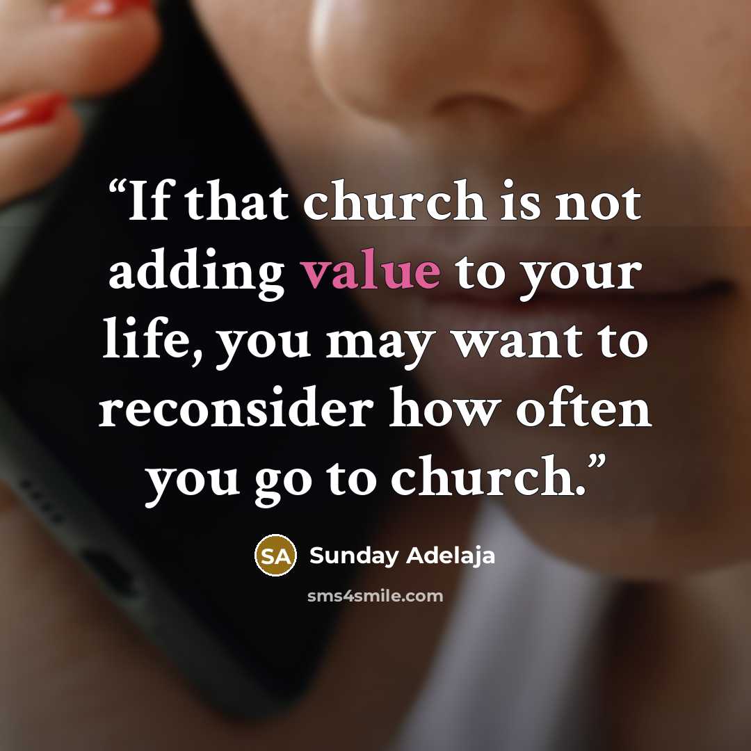 “If that church is not adding value to your life, you may want to reconsider how often you go to church.” quote by Sunday Adelaja