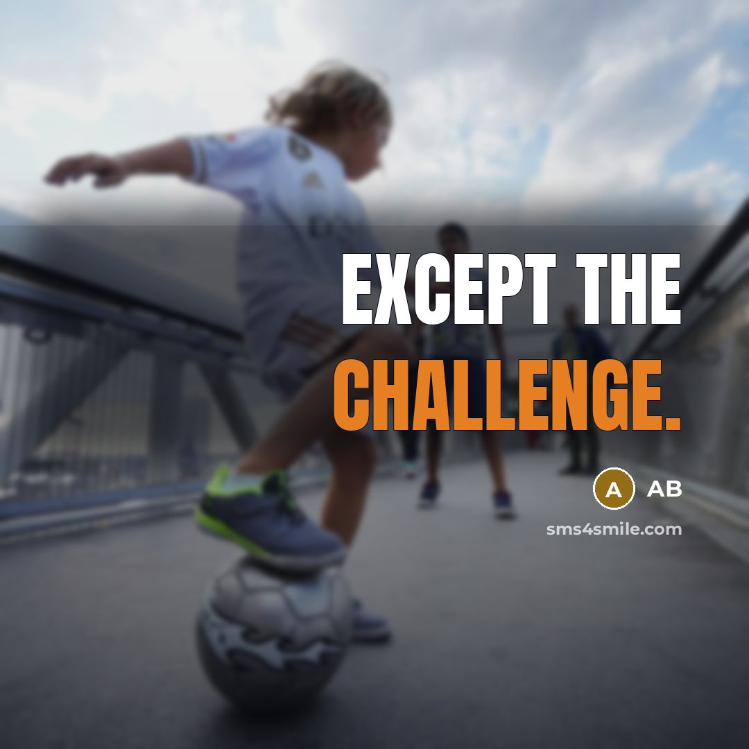 “Except The Challenge.” quote by Ab