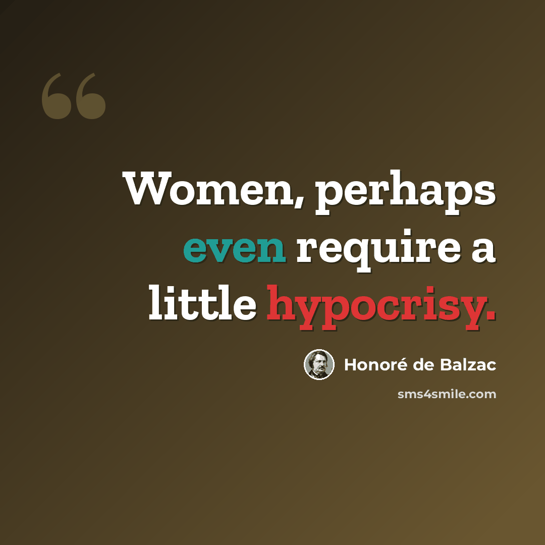 “Women, perhaps even require a little hypocrisy.” quote by Honore de Balzac
