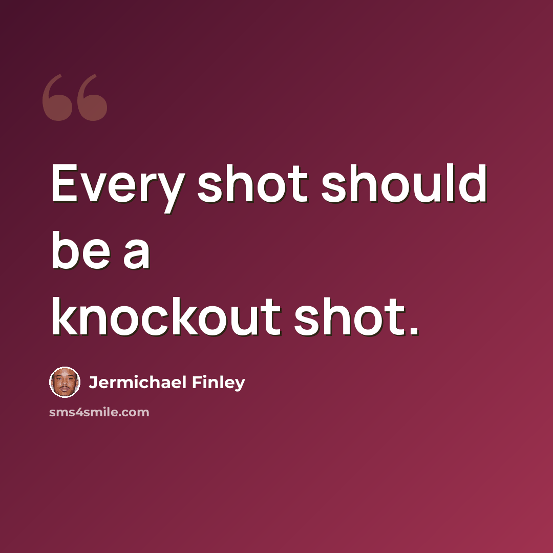 “Every shot should be a knockout shot.” quote by Jermichael Finley
