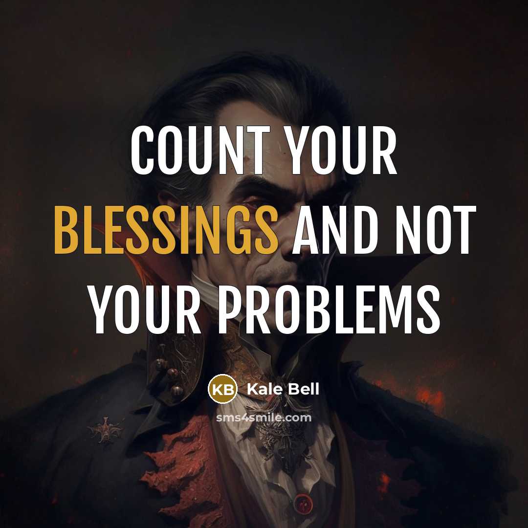 “Count your Blessings and not your problems” quote by Kale Bell