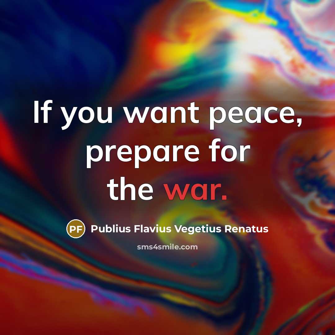 “If you want peace, prepare for the war.” quote by Publius Flavius Vegetius Renatus