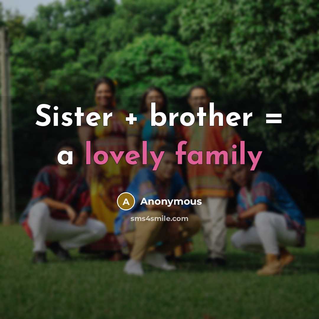 “Sister + brother = a lovely family” quote by Anonymous