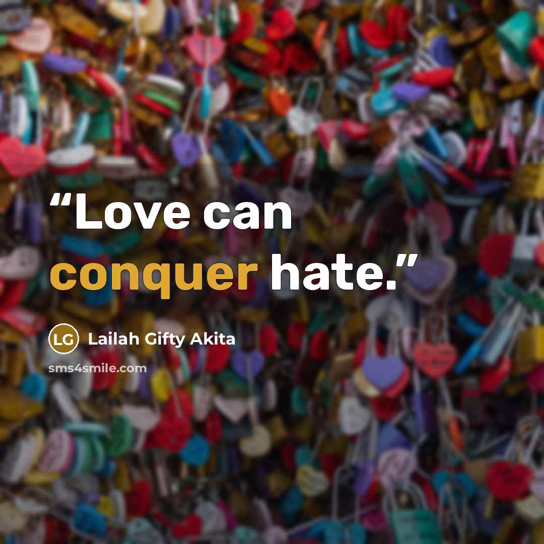 “Love can conquer hate.” quote by Lailah Gifty Akita