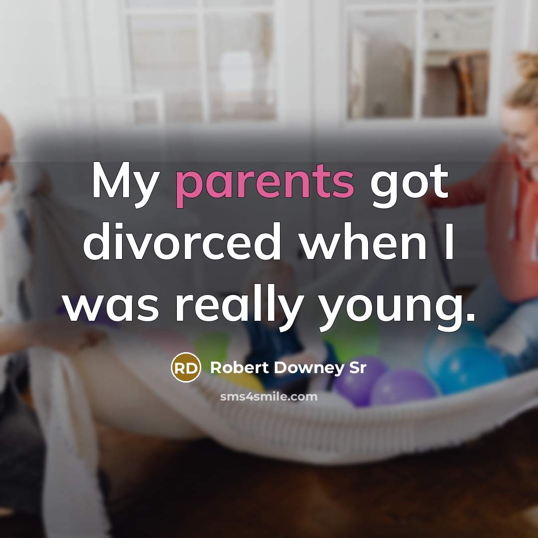“My parents got divorced when I was really young.” quote by Robert Downey Sr