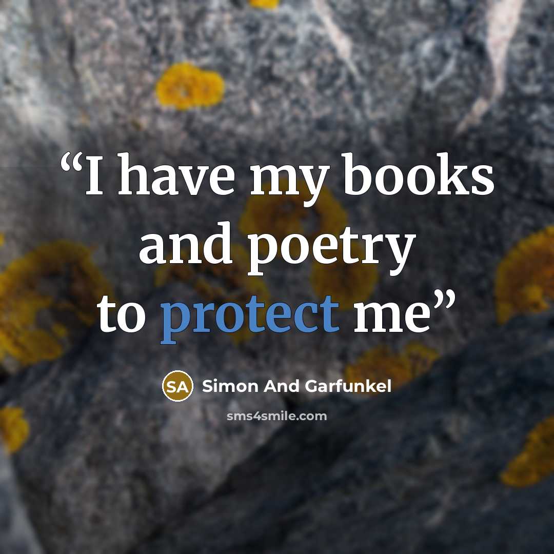 “I have my books and poetry to protect me” quote by Simon and Garfunkel