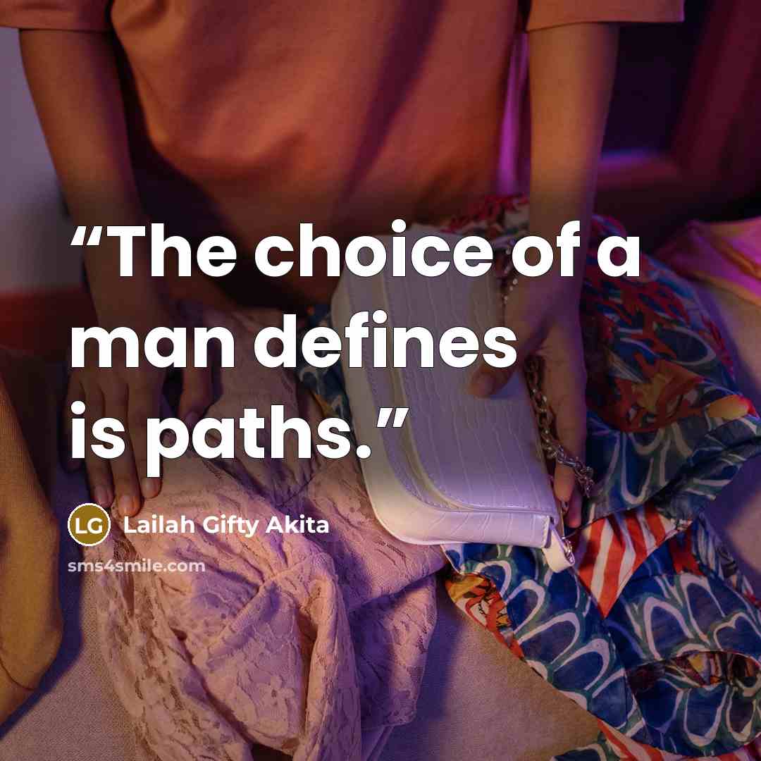 “The choice of a man defines is paths.” quote by Lailah Gifty Akita