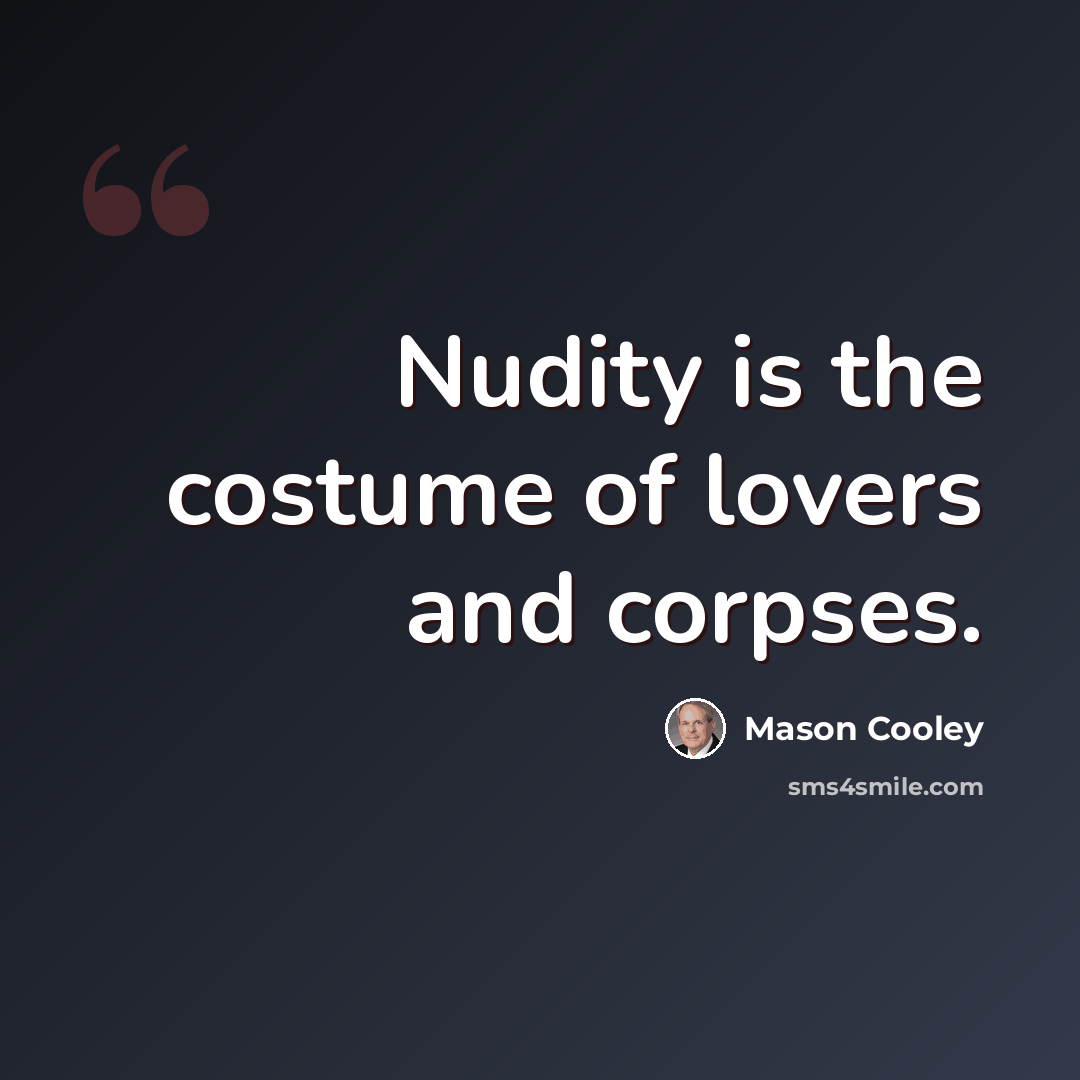 “Nudity is the costume of lovers and corpses.” quote by Mason Cooley