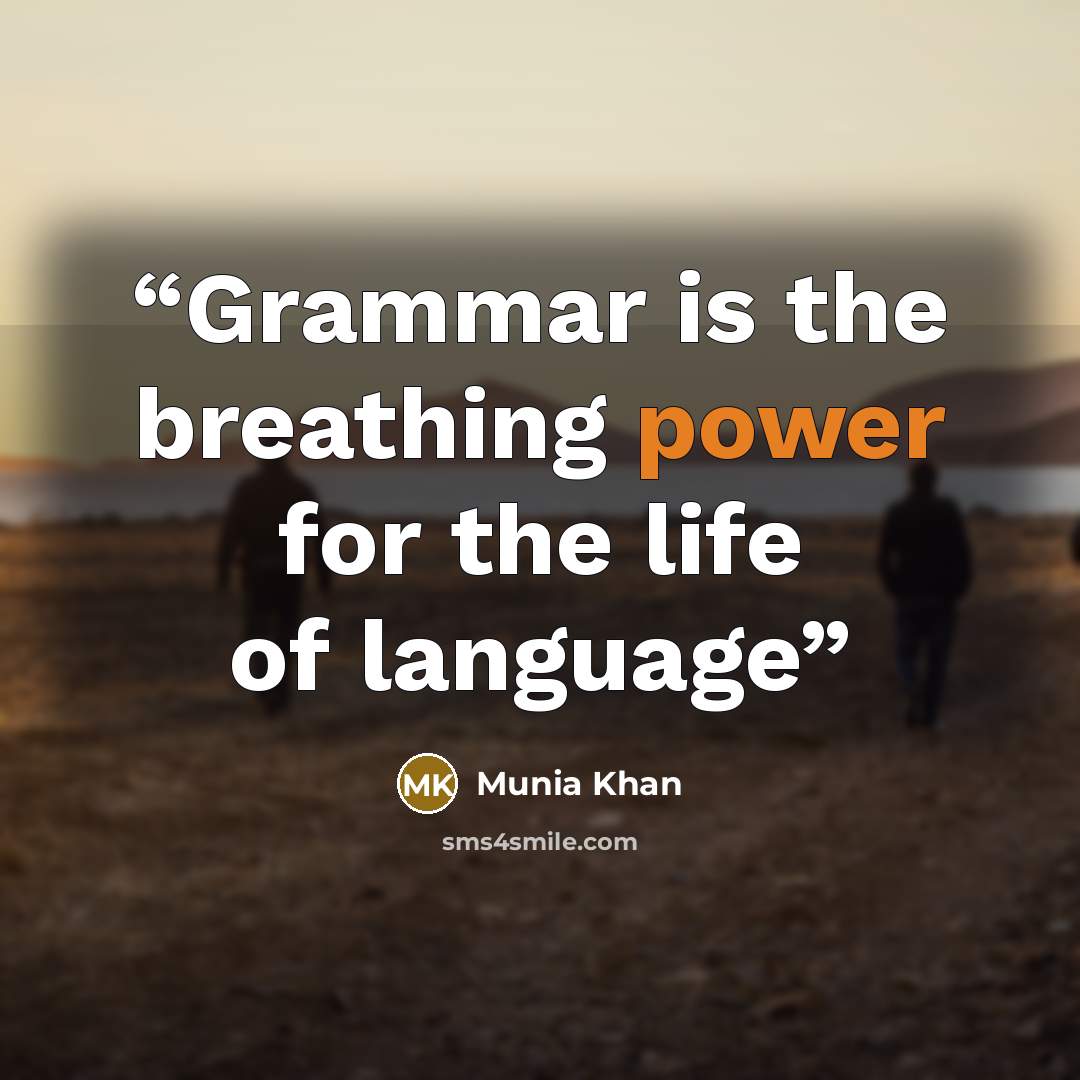 “Grammar is the breathing power for the life of language” quote by Munia Khan