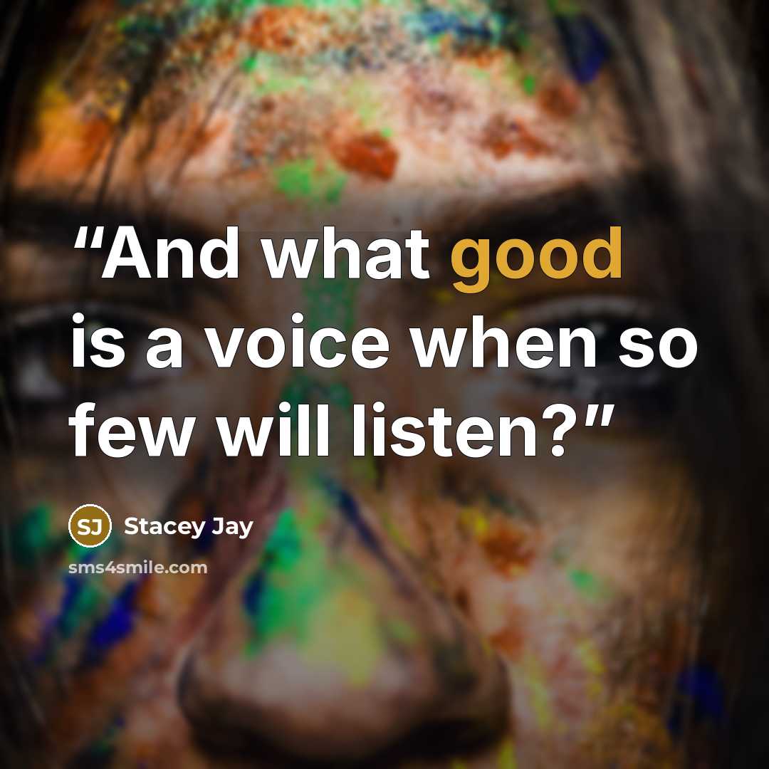 “And what good is a voice when so few will listen?” quote by Stacey Jay