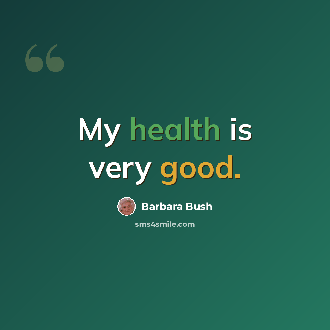 “My health is very good.” quote by Barbara Bush