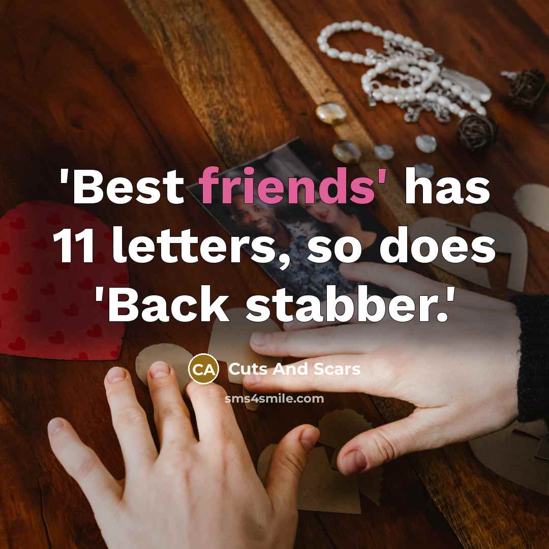 “'Best friends' has 11 letters, so does 'Back stabber.'” quote by Cuts And Scars