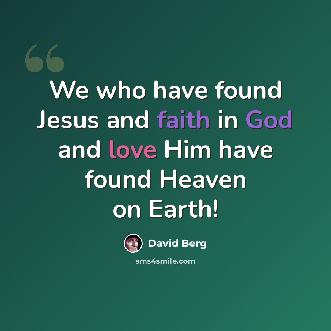 “We who have found Jesus and faith in God and love Him have found Heaven on Earth!” quote by David Berg