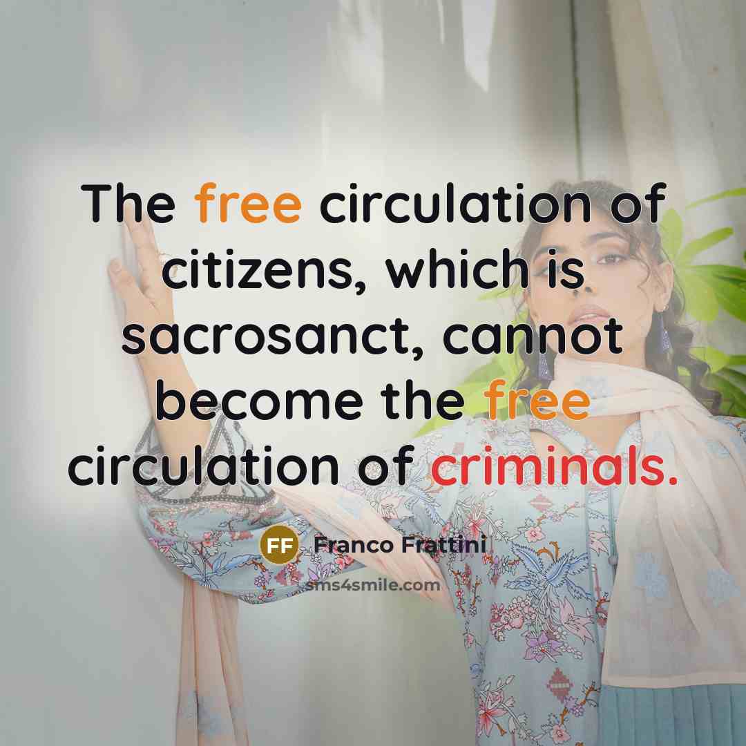 “The free circulation of citizens, which is sacrosanct, cannot become the free circulation of criminals.” quote by Franco Frattini