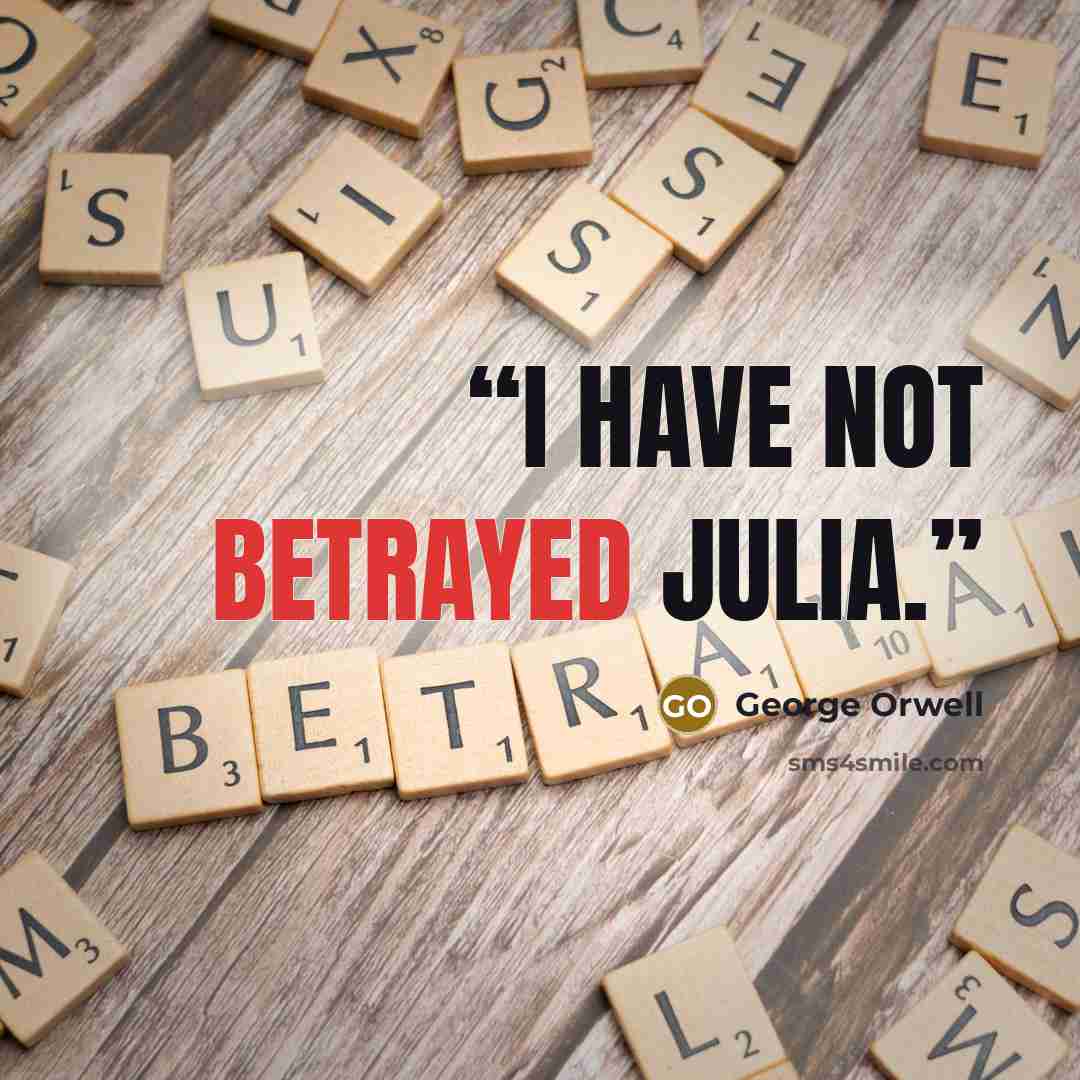 “I have not betrayed Julia.” quote by George Orwell
