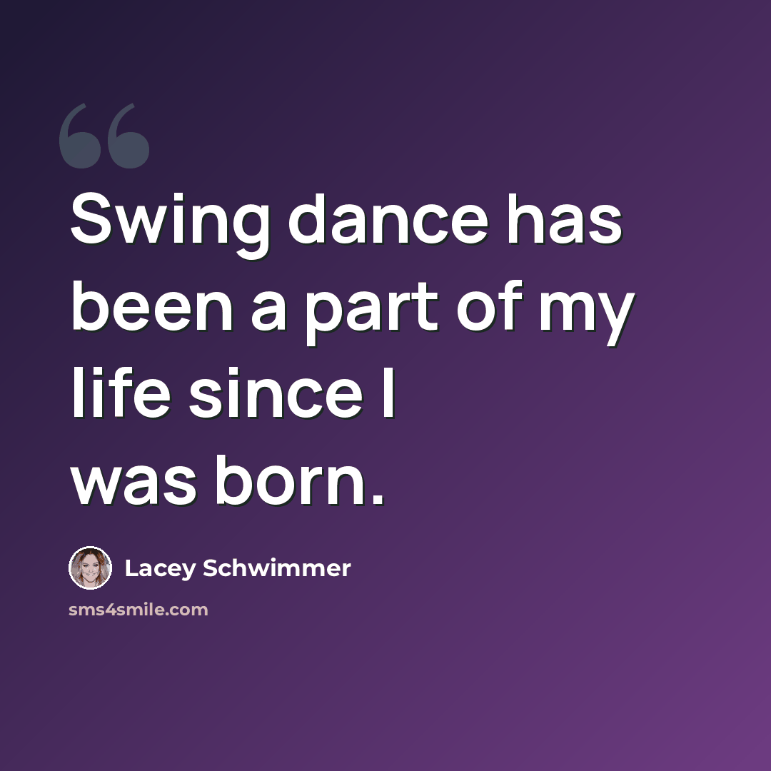 “Swing dance has been a part of my life since I was born.” quote by Lacey Schwimmer