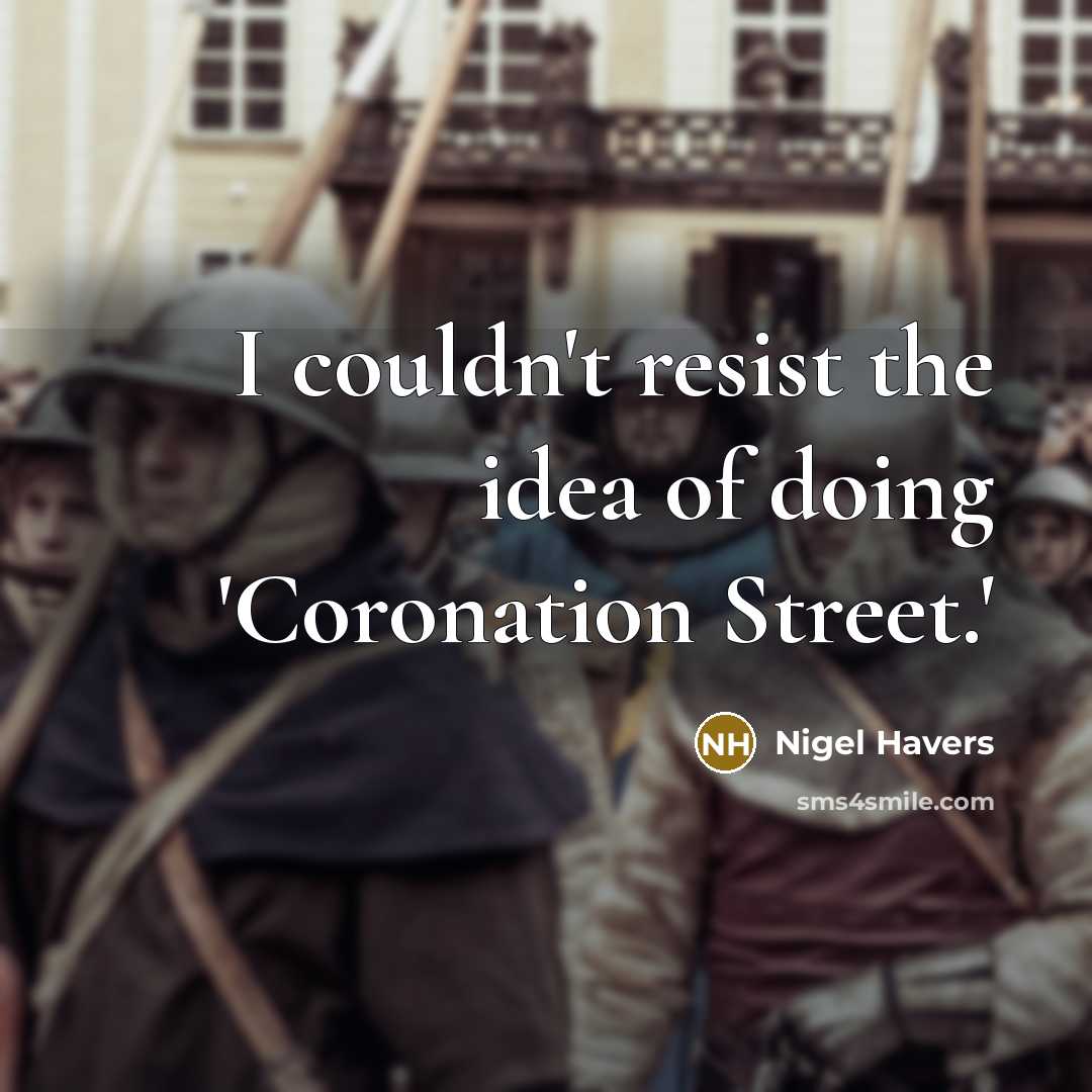 “I couldn't resist the idea of doing 'Coronation Street.'” quote by Nigel Havers
