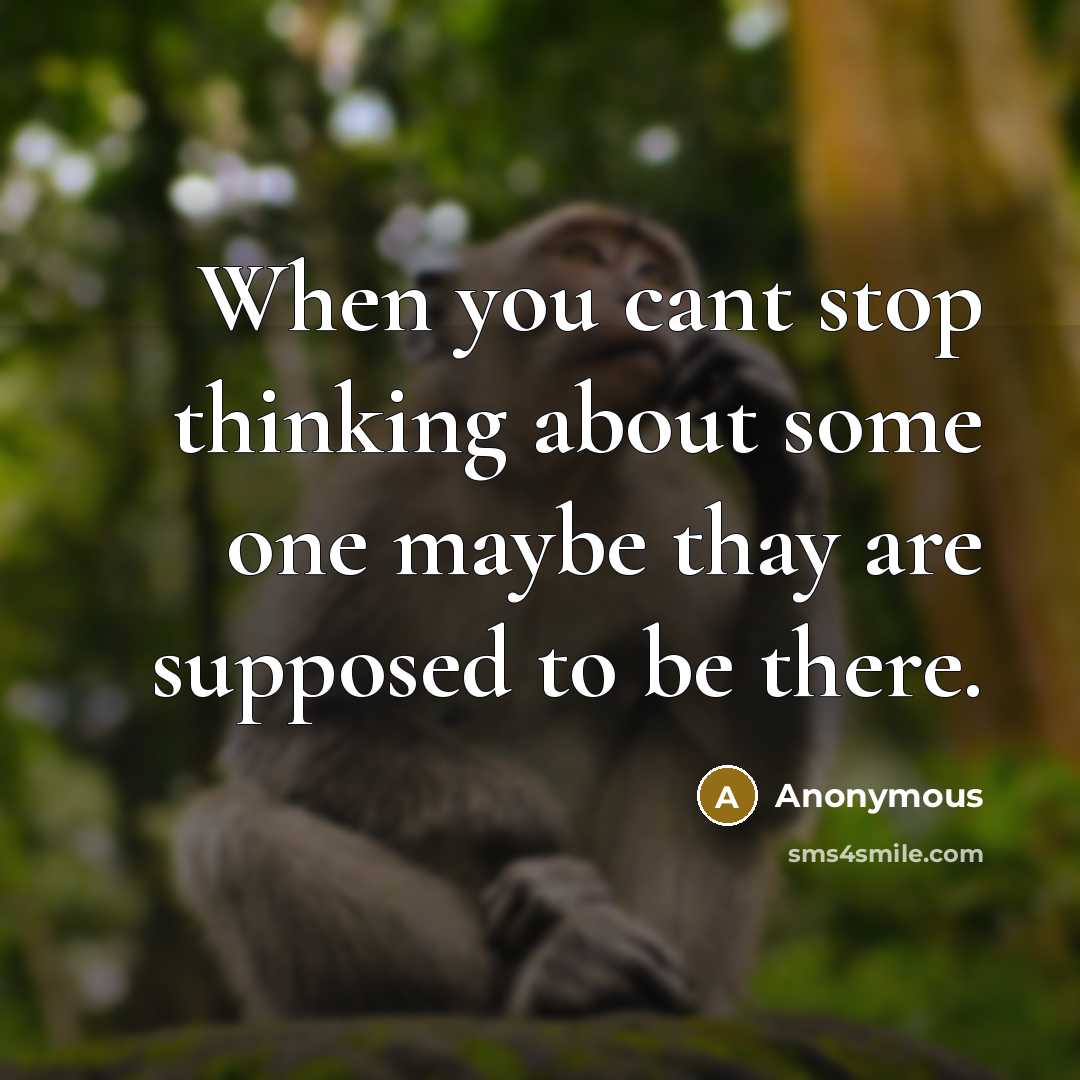 “When you cant stop thinking about some one maybe thay are supposed to be there.” quote by Anonymous