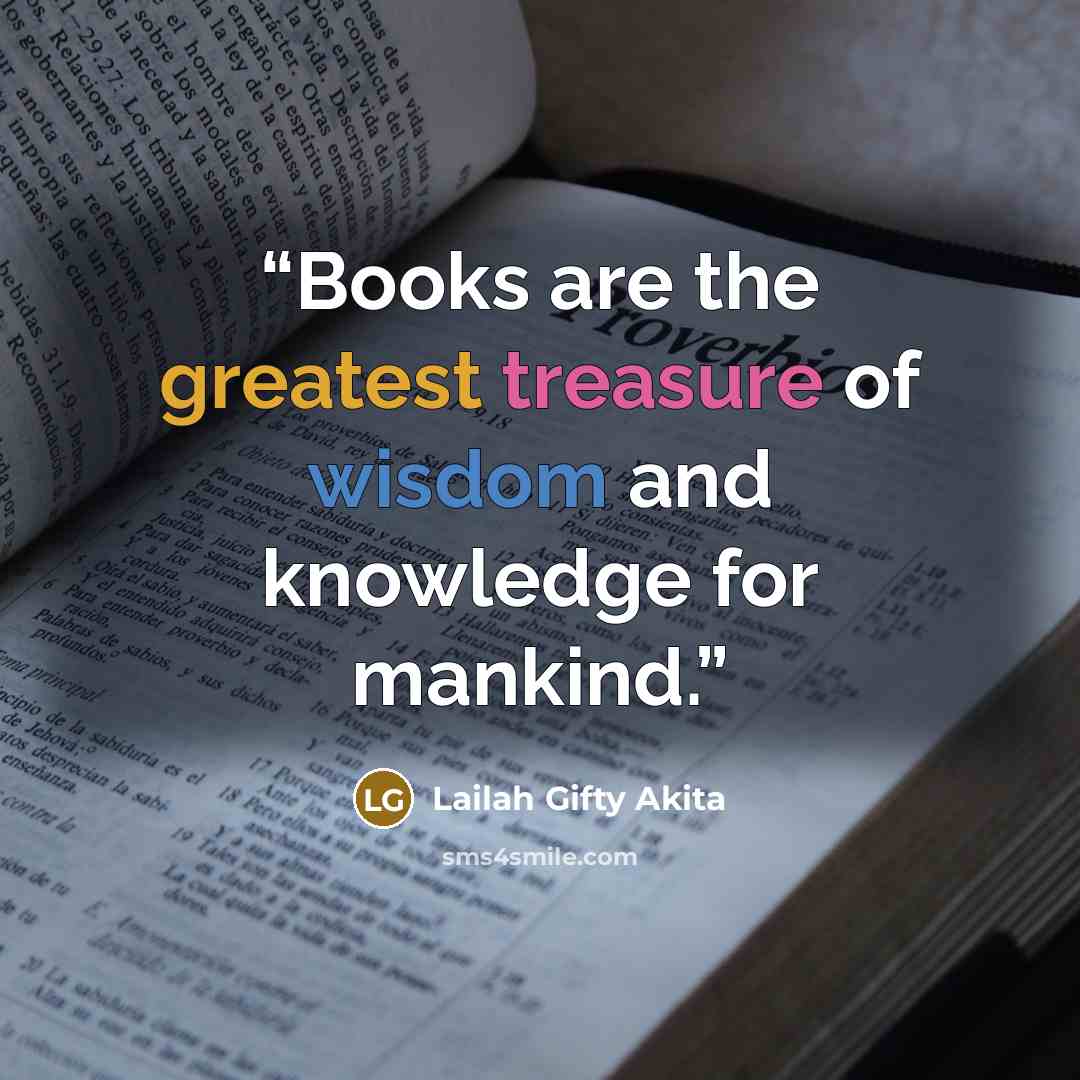“Books are the greatest treasure of wisdom and knowledge for mankind.” quote by Lailah Gifty Akita
