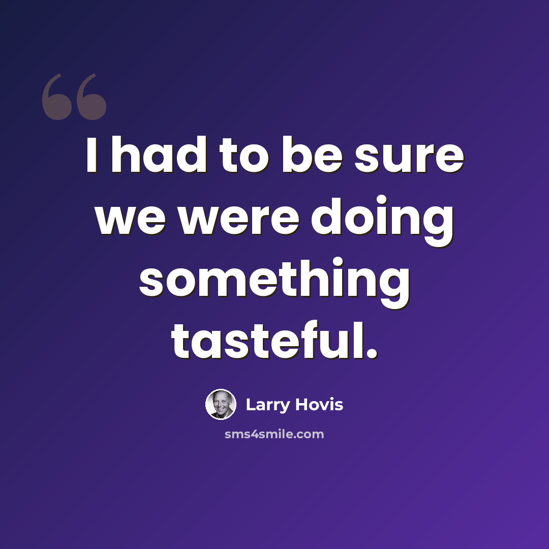 “I had to be sure we were doing something tasteful.” quote by Larry Hovis