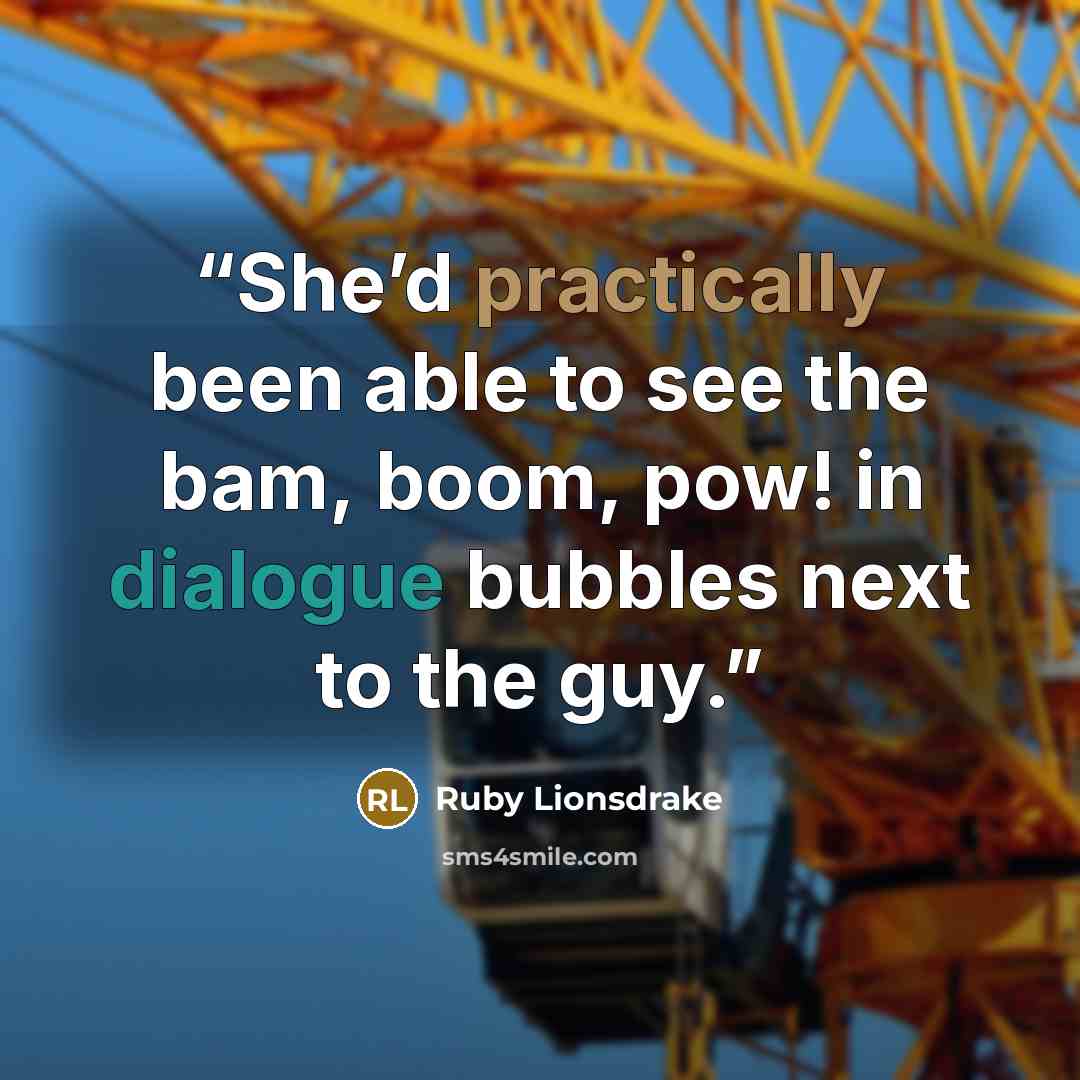 “She’d practically been able to see the bam, boom, pow! in dialogue bubbles next to the guy.” quote by Ruby Lionsdrake