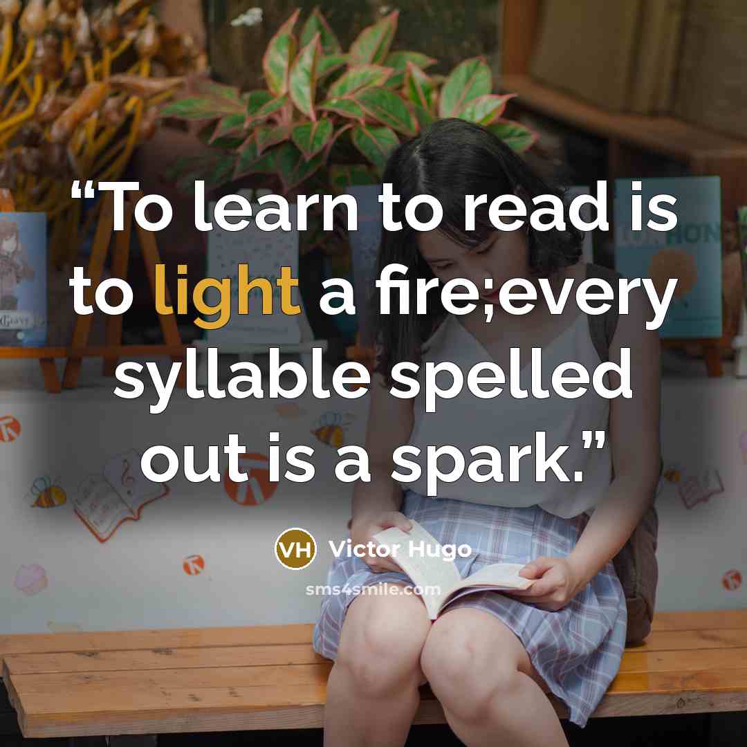 “To learn to read is to light a fire;every syllable spelled out is a spark.” quote by Victor Hugo