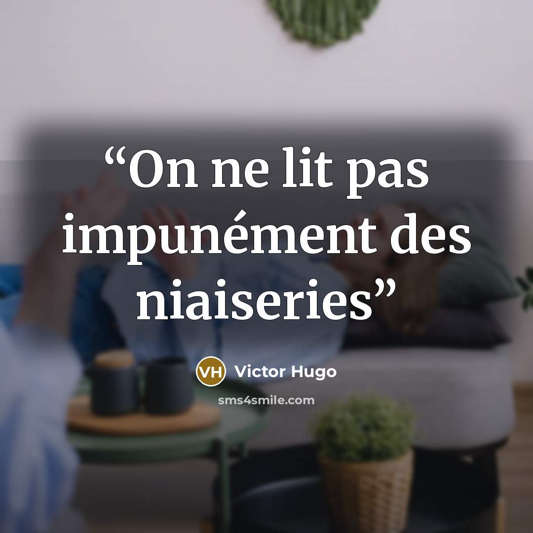“On ne lit pas impunément des niaiseries” quote by Victor Hugo