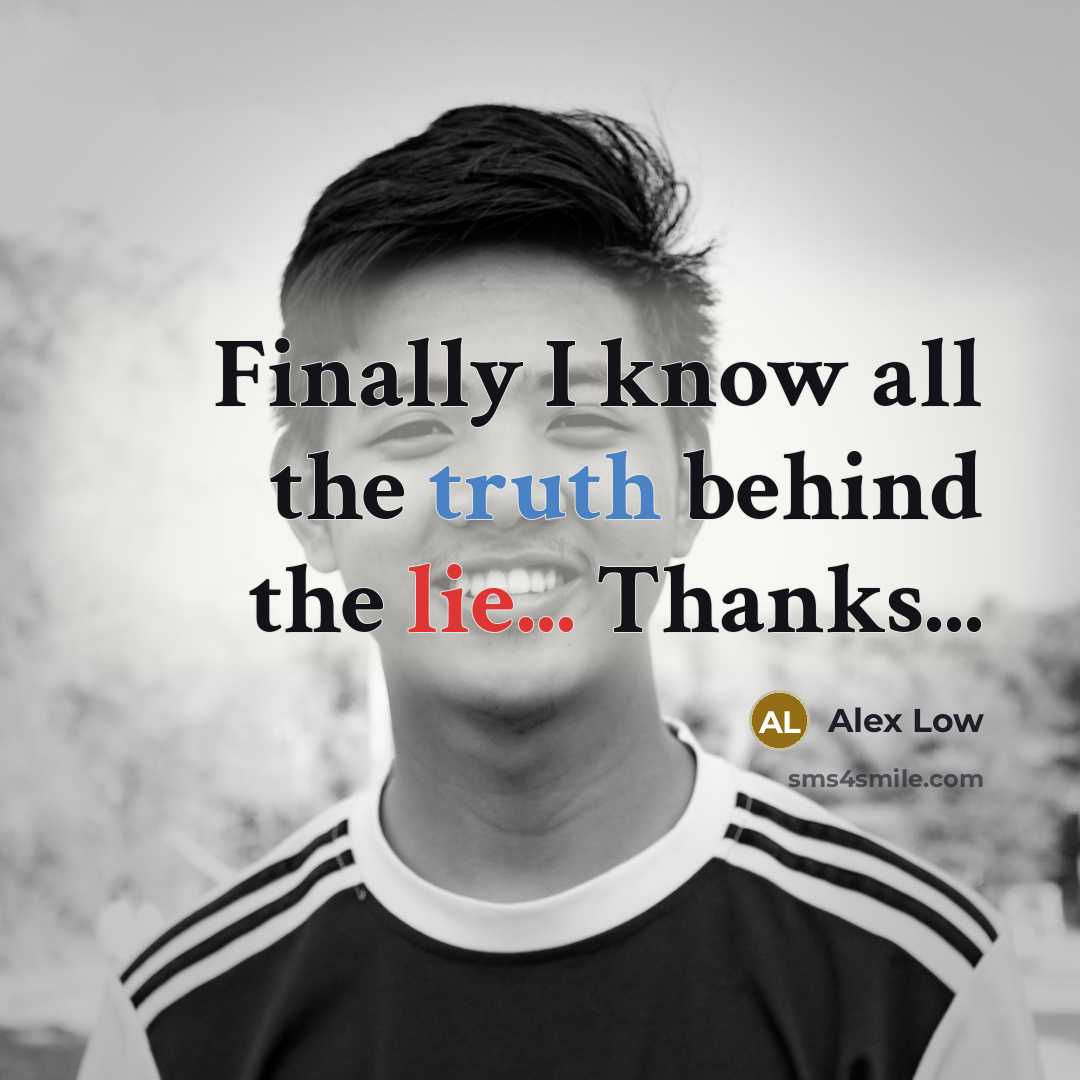 “Finally I know all the truth behind the lie... Thanks...” quote by Alex Low