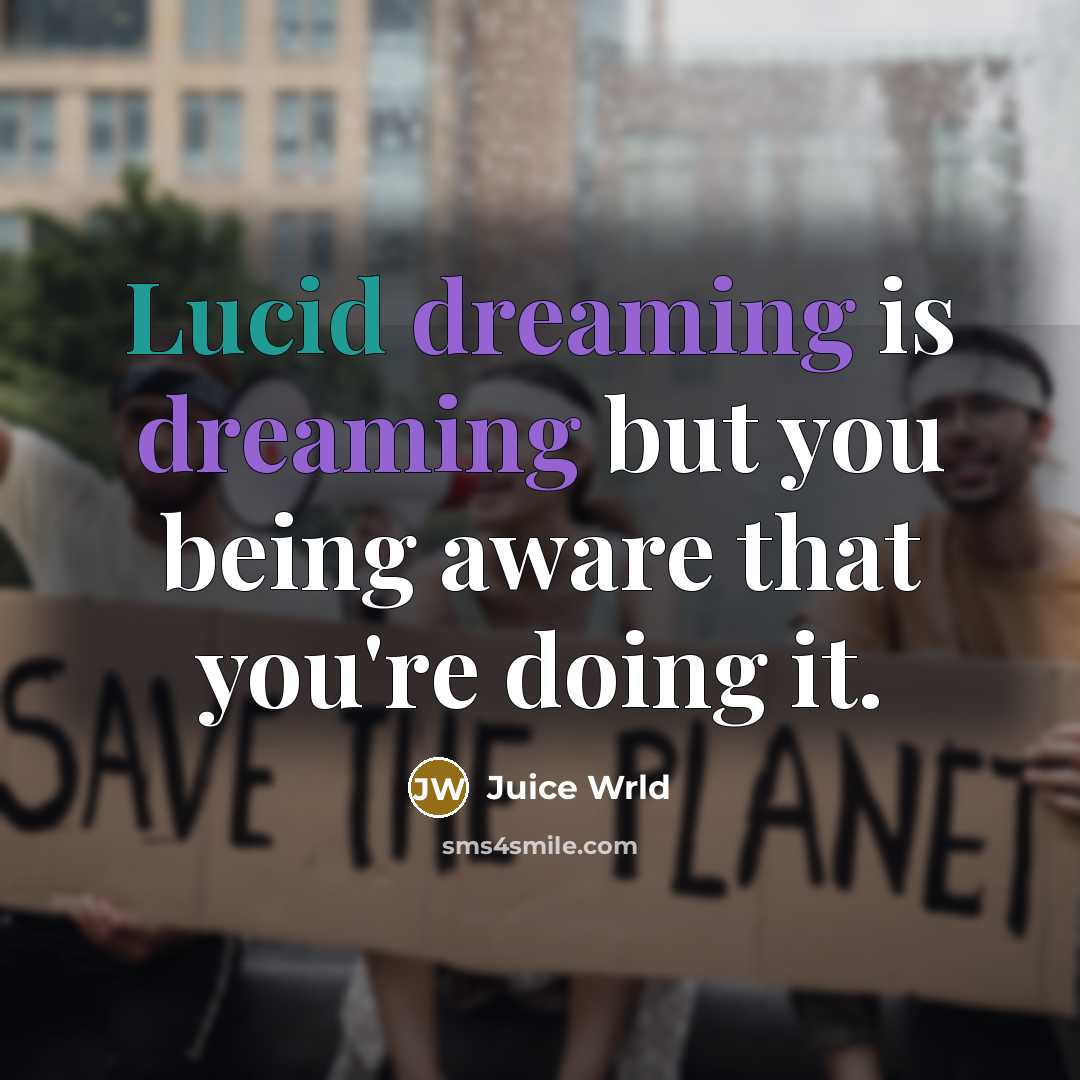 “Lucid dreaming is dreaming but you being aware that you're doing it.” quote by Juice Wrld