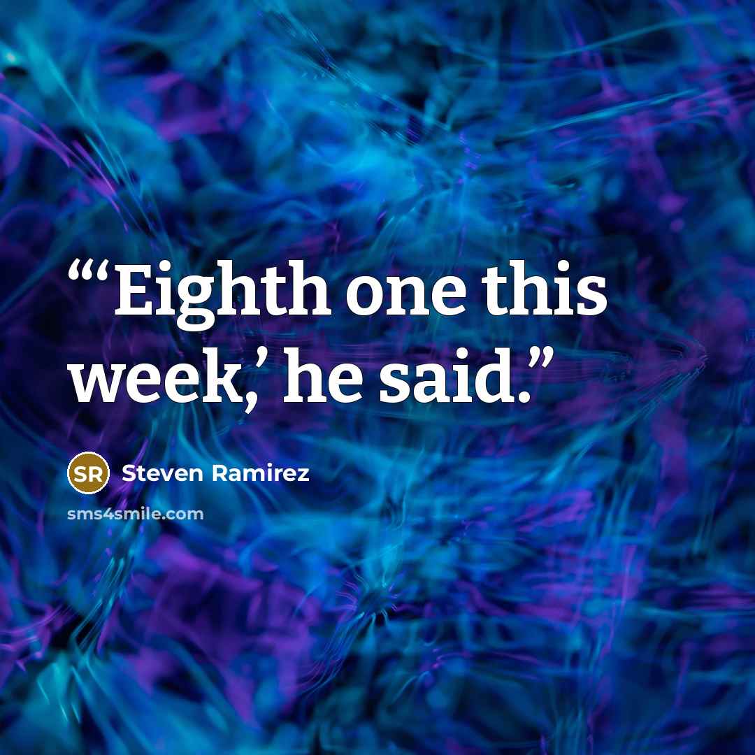 “‘Eighth one this week,’ he said.” quote by Steven Ramirez