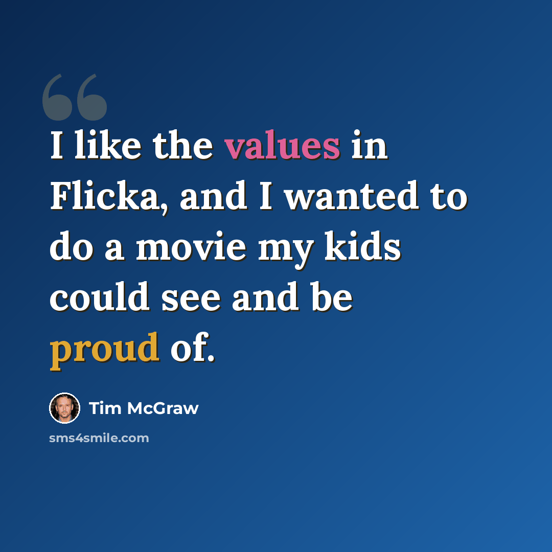 “I like the values in Flicka, and I wanted to do a movie my kids could see and be proud of.” quote by Tim McGraw