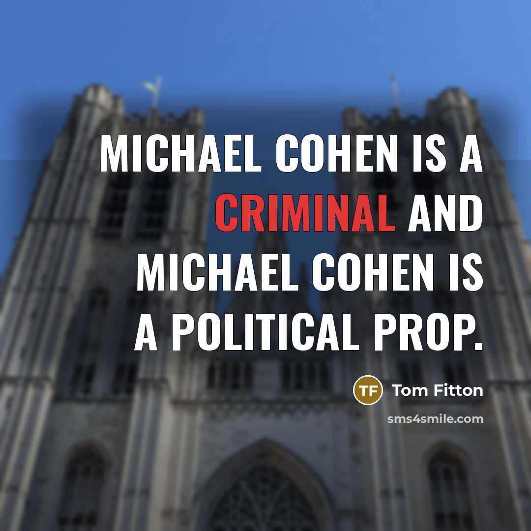 “Michael Cohen is a criminal and Michael Cohen is a political prop.” quote by Tom Fitton
