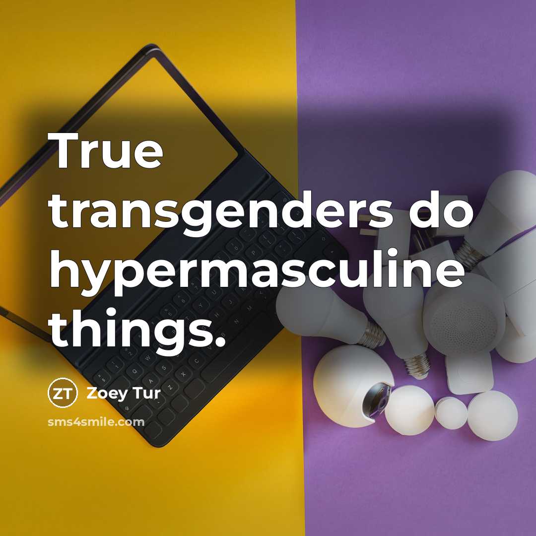 “True transgenders do hypermasculine things.” quote by Zoey Tur