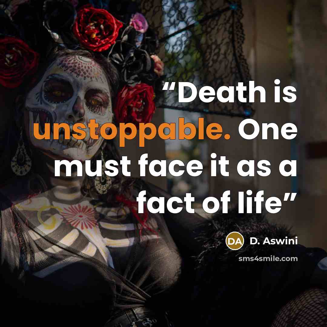 “Death is unstoppable. One must face it as a fact of life” quote by D. Aswini