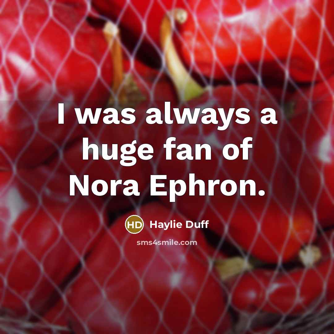 “I was always a huge fan of Nora Ephron.” quote by Haylie Duff