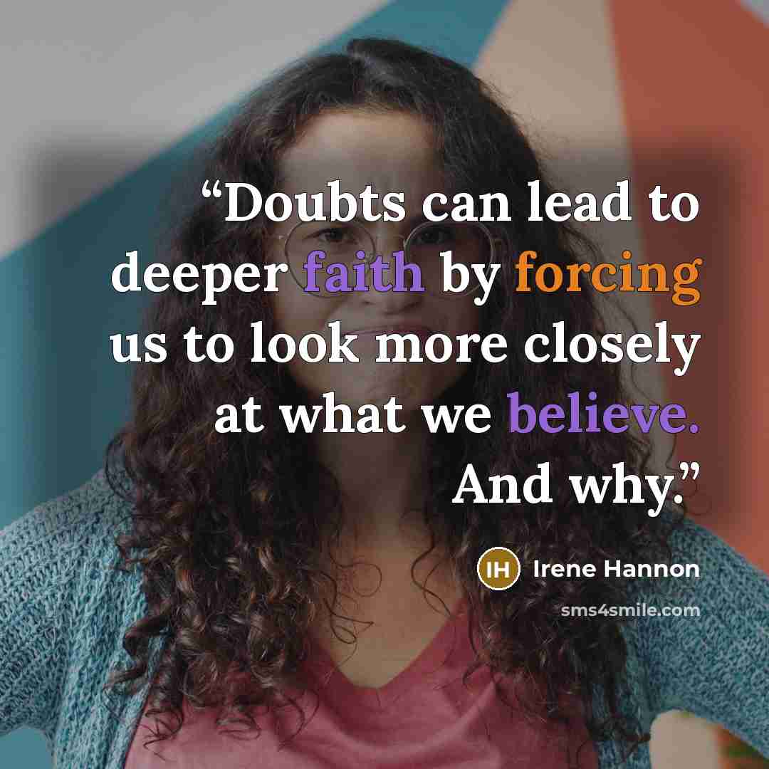 “Doubts can lead to deeper faith by forcing us to look more closely at what we believe. And why.” quote by Irene Hannon