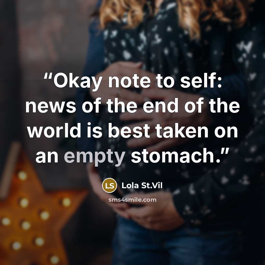 “Okay note to self: news of the end of the world is best taken on an empty stomach.” quote by Lola St.Vil