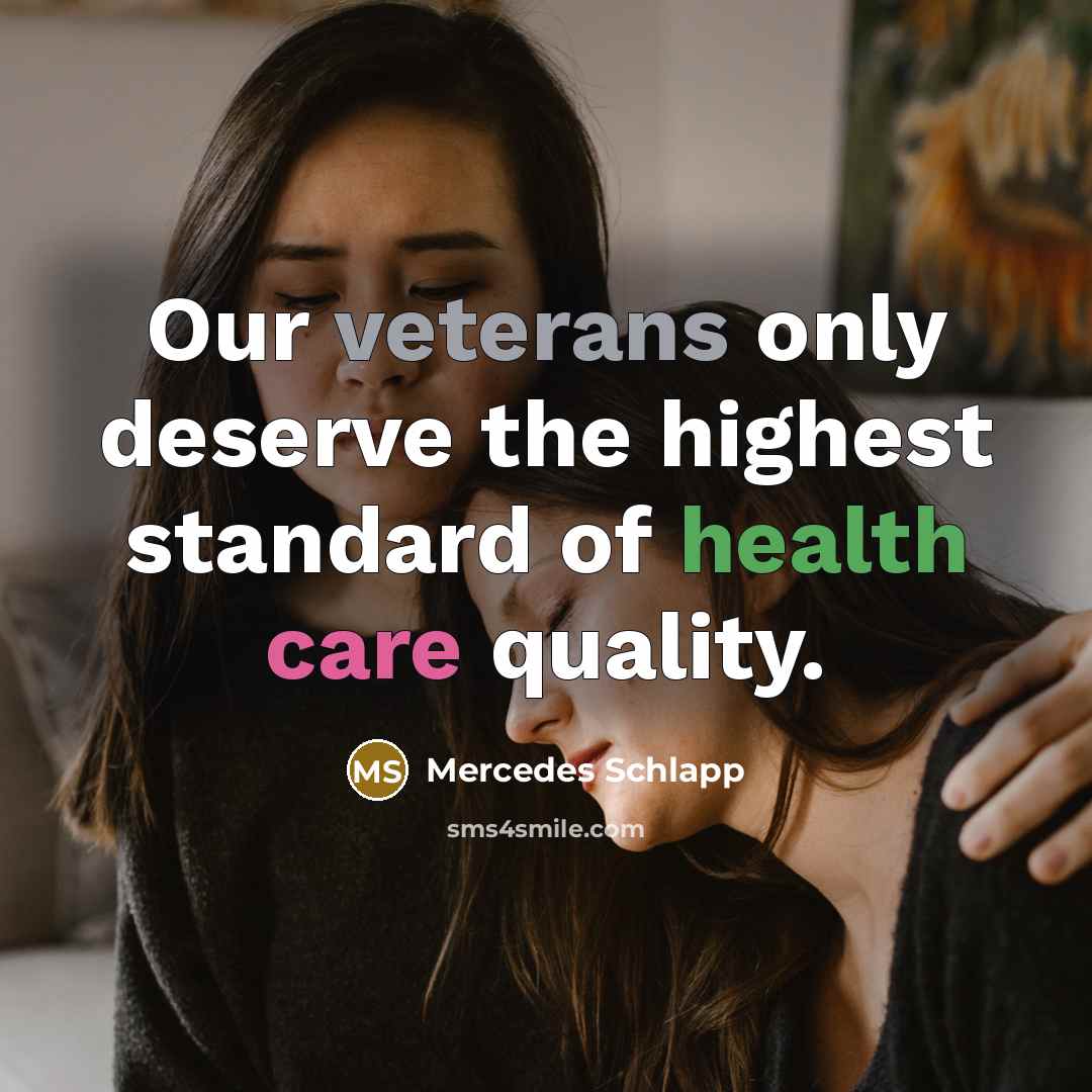“Our veterans only deserve the highest standard of health care quality.” quote by Mercedes Schlapp