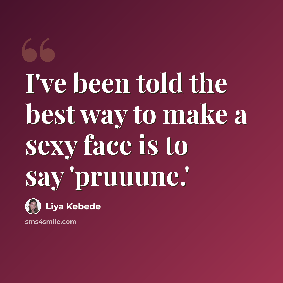 “I've been told the best way to make a sexy face is to say 'pruuune.'” quote by Liya Kebede