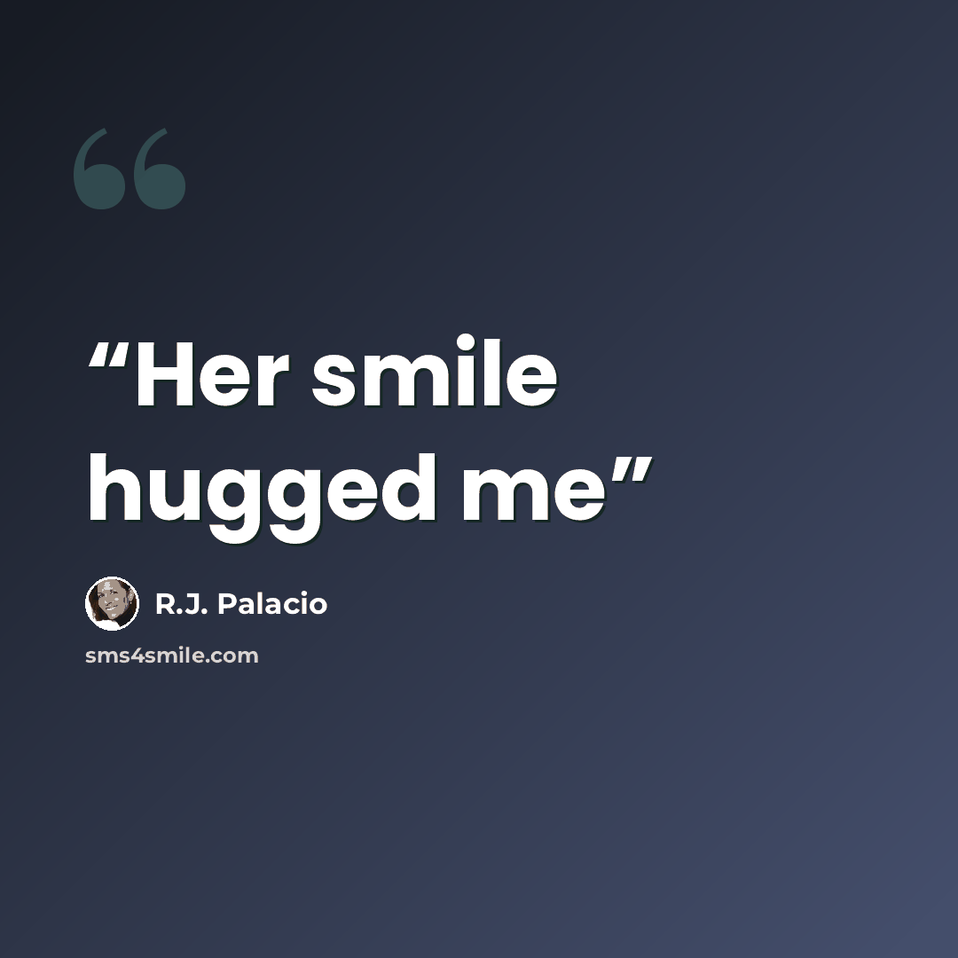 “Her smile hugged me” quote by R.J. Palacio