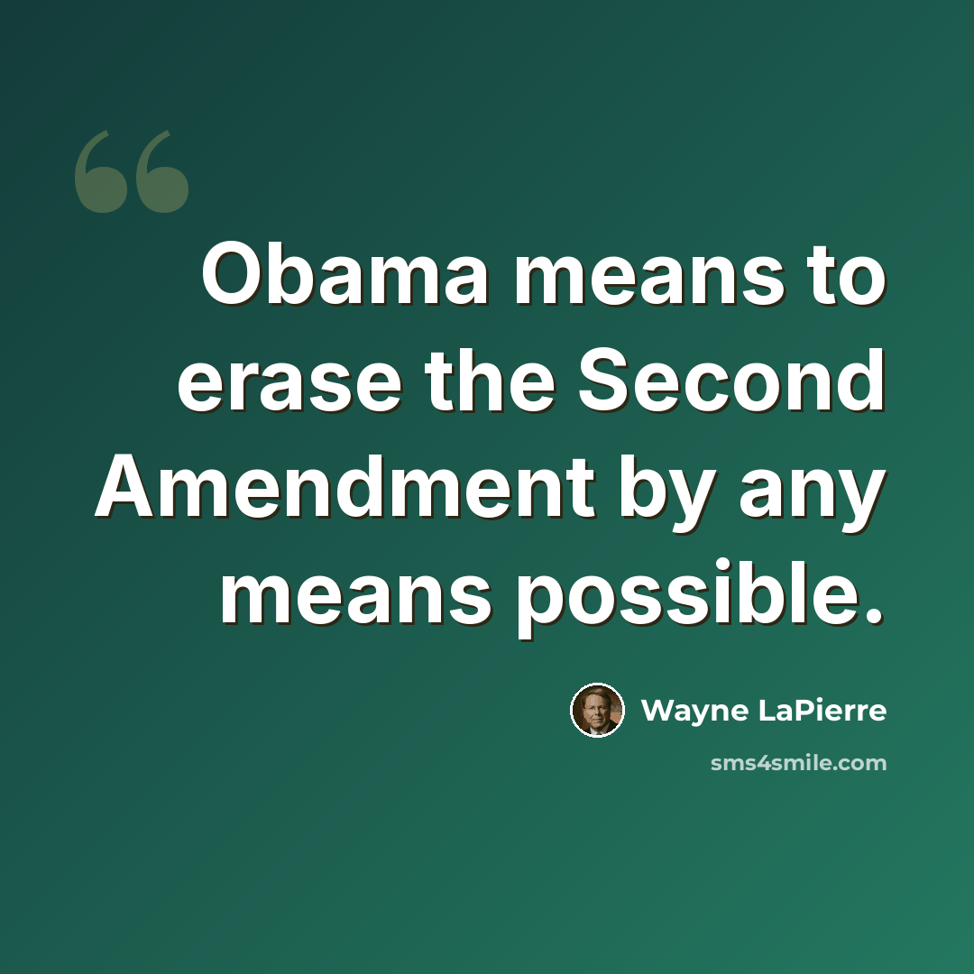 “Obama means to erase the Second Amendment by any means possible.” quote by Wayne LaPierre