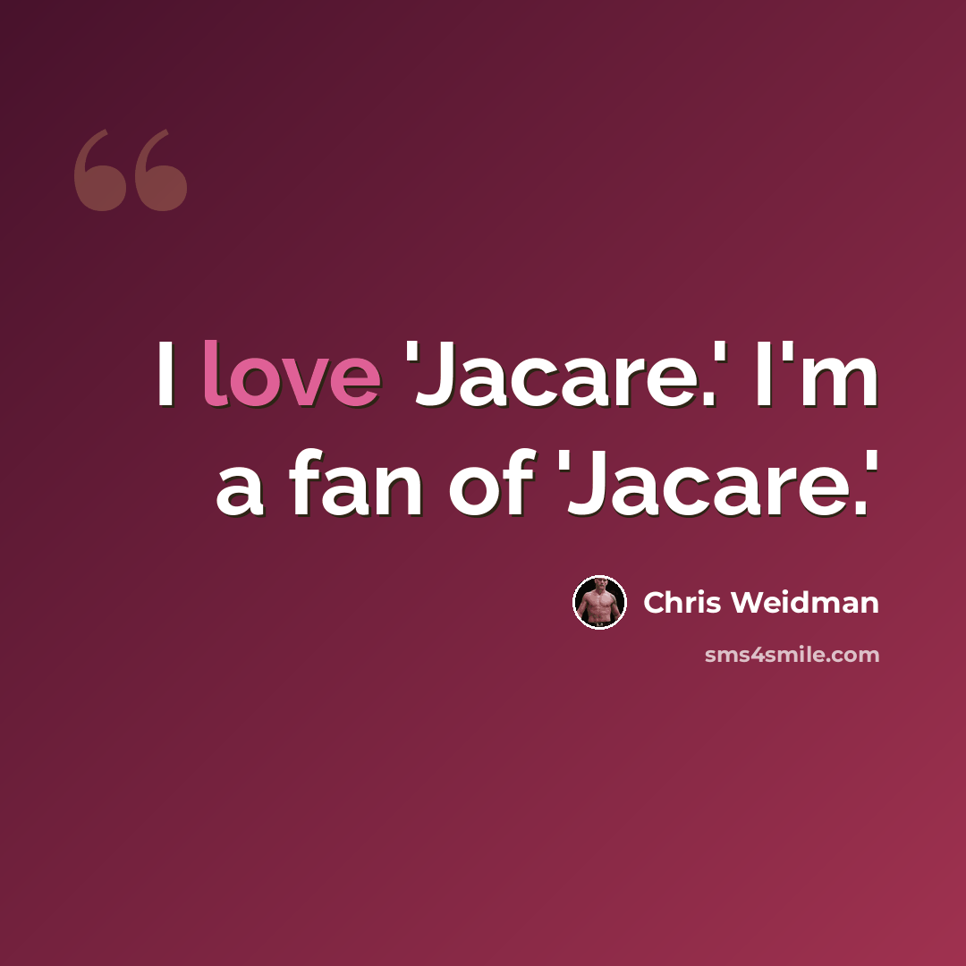 “I love 'Jacare.' I'm a fan of 'Jacare.'” quote by Chris Weidman