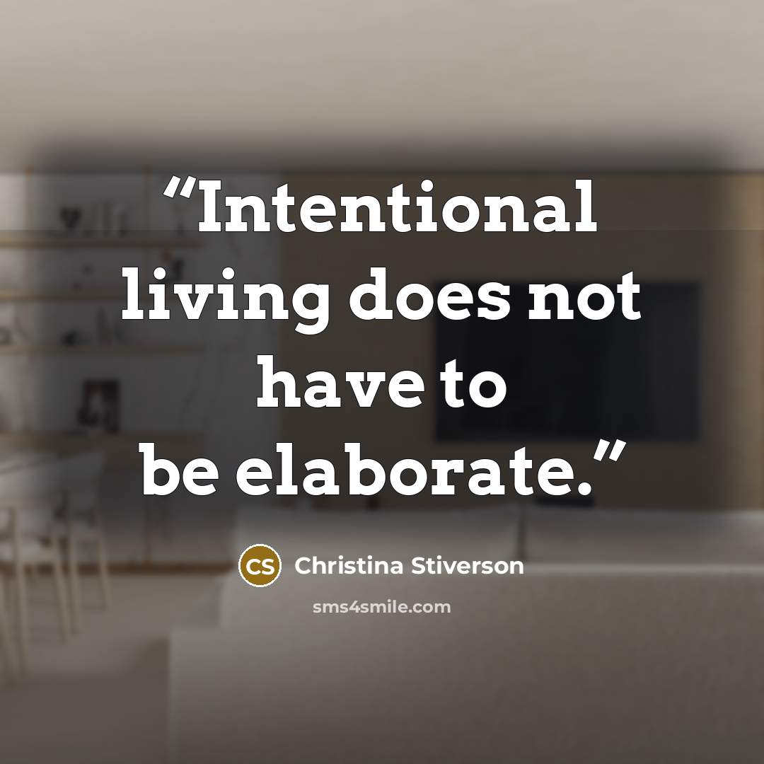 “Intentional living does not have to be elaborate.” quote by Christina Stiverson