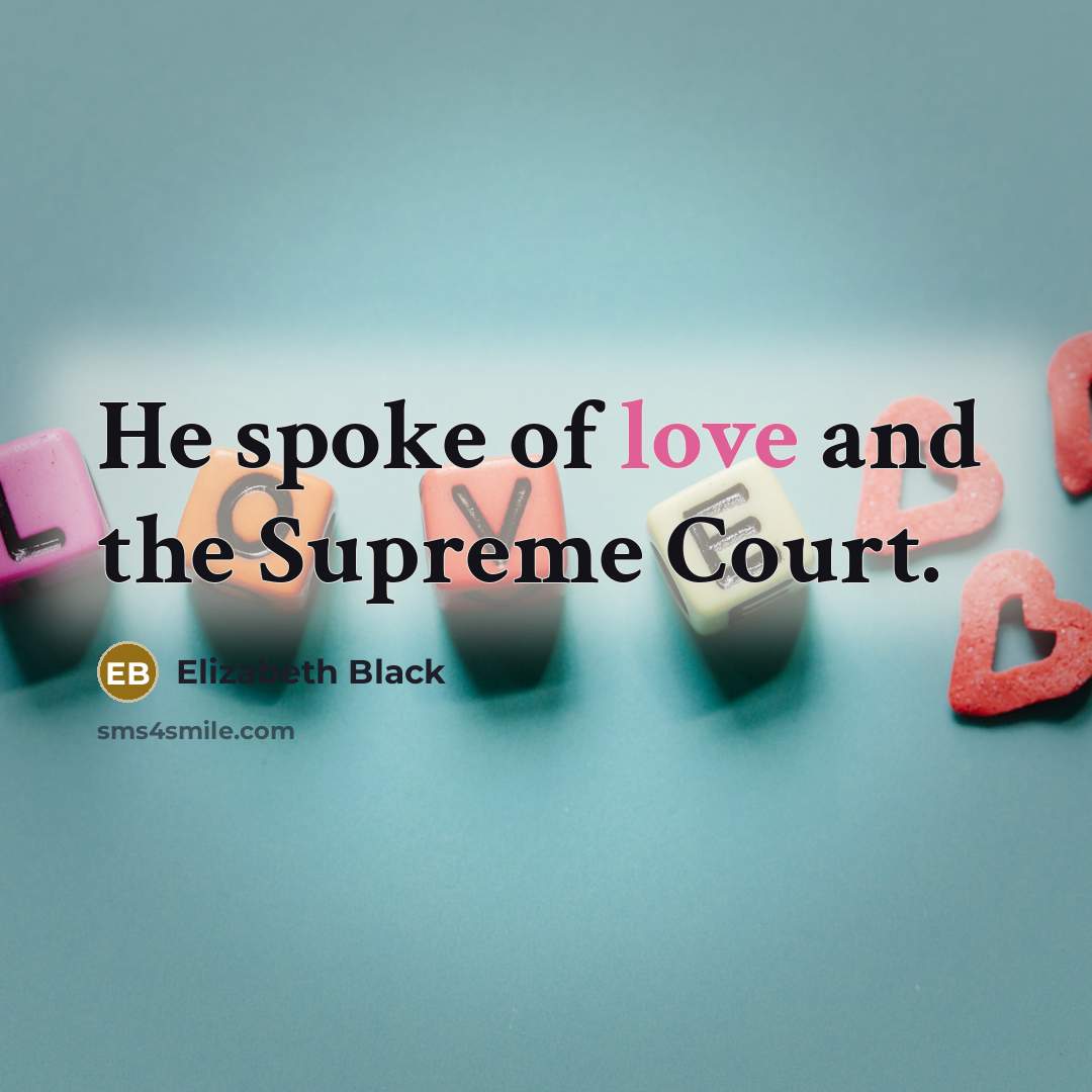 “He spoke of love and the Supreme Court.” quote by Elizabeth Black