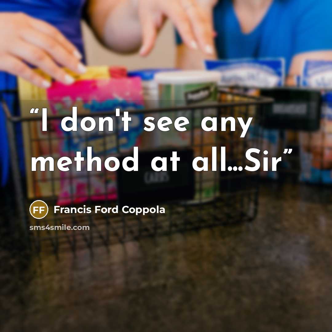 “I don't see any method at all...Sir” quote by Francis Ford Coppola
