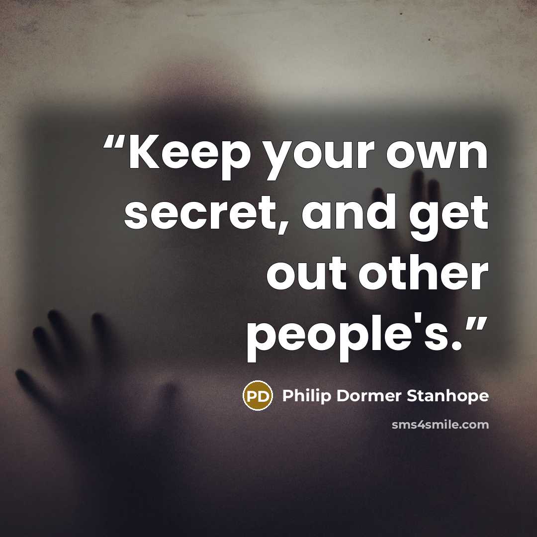 “Keep your own secret, and get out other people's.” quote by Philip Dormer Stanhope