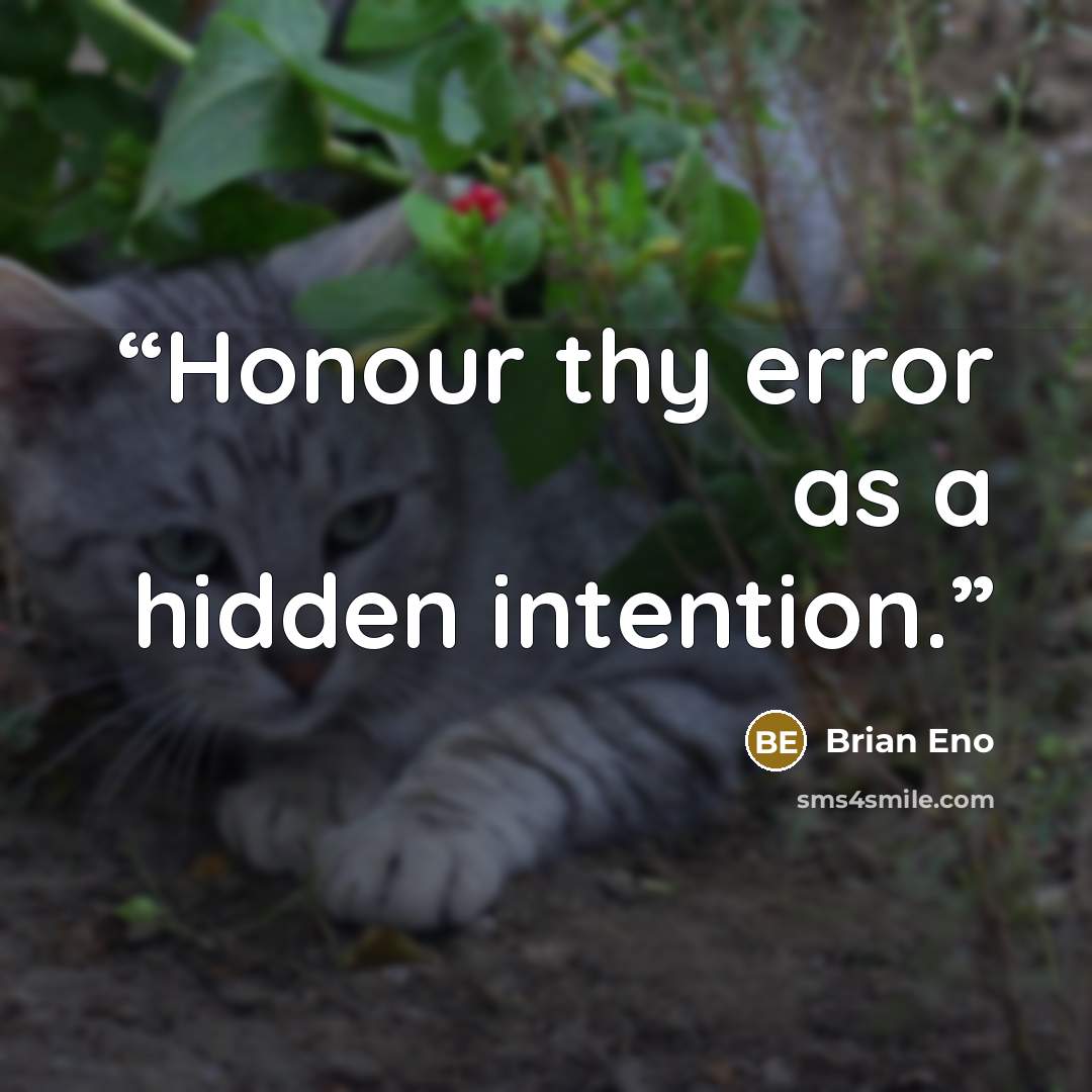 “Honour thy error as a hidden intention.” quote by Brian Eno