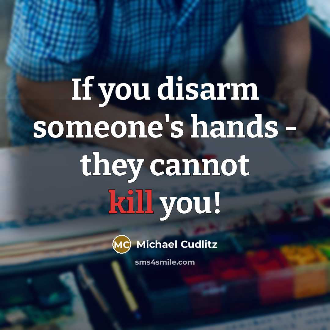 “If you disarm someone's hands - they cannot kill you!” quote by Michael Cudlitz