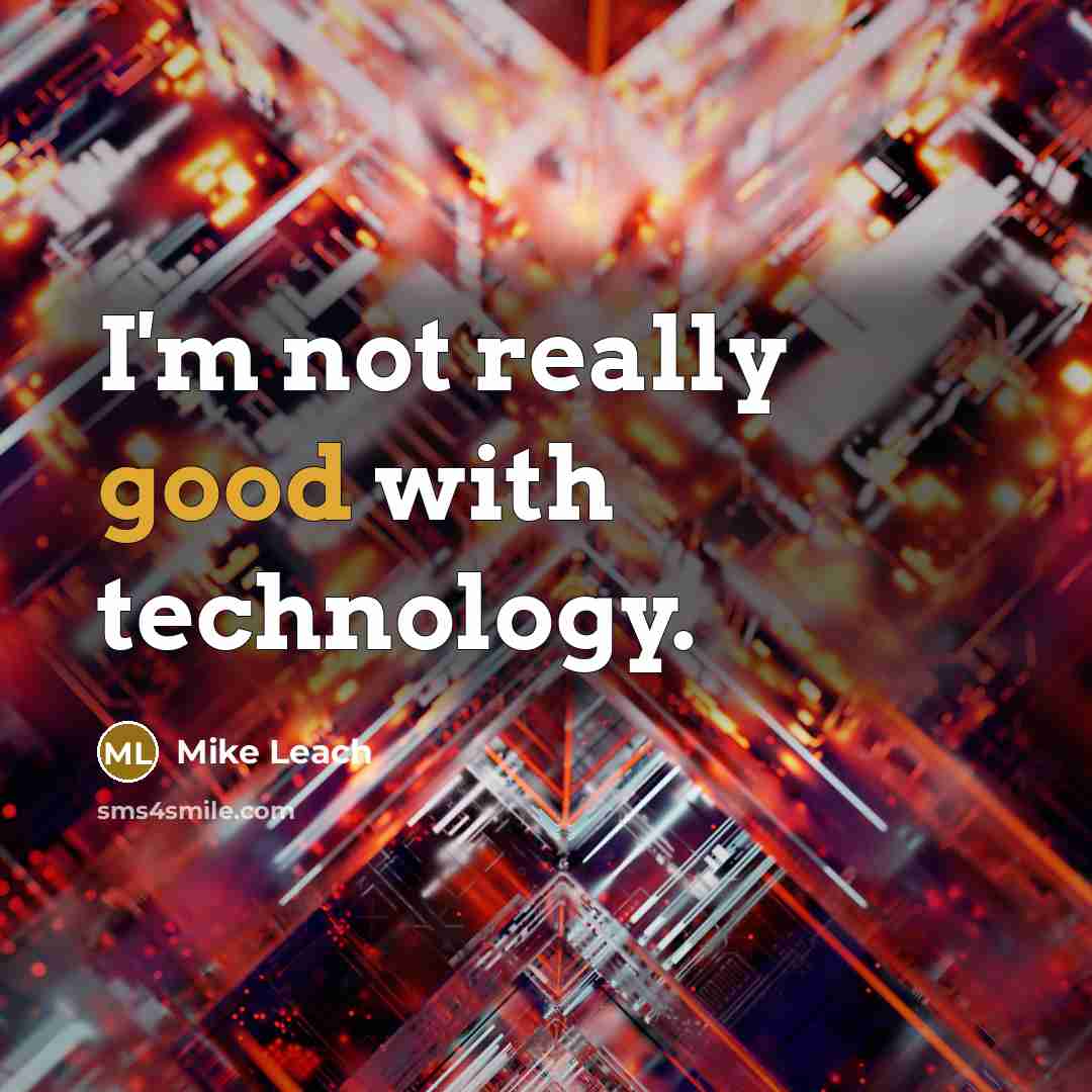“I'm not really good with technology.” quote by Mike Leach