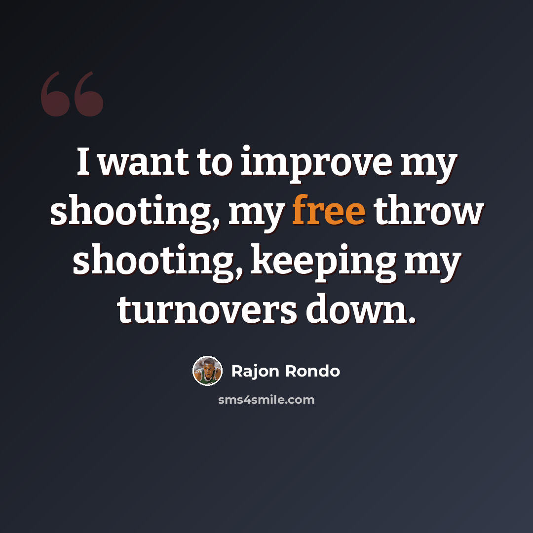 “I want to improve my shooting, my free throw shooting, keeping my turnovers down.” quote by Rajon Rondo